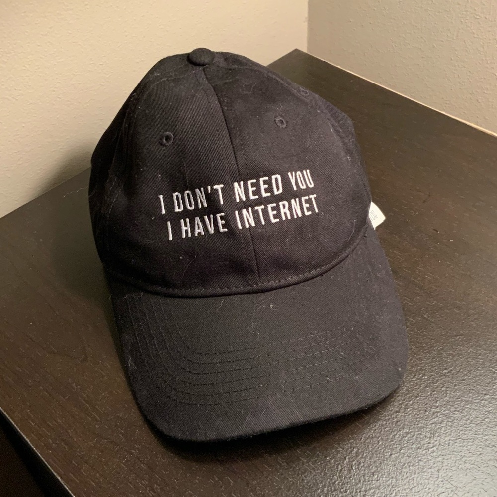 I don’t need you I have internet hat/baseball cap